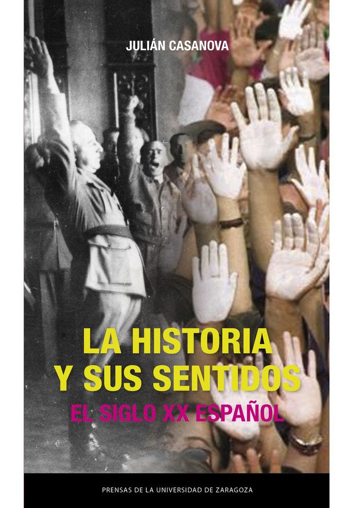LA HISTORIA Y SUS SENTIDOS. EL SIGLO XX ESPAÑOL, de CASANOVA, JULIAN | portada del libro