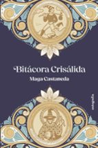 Bitácora crisálida, de MAGA CASTANEDA | portada del libro