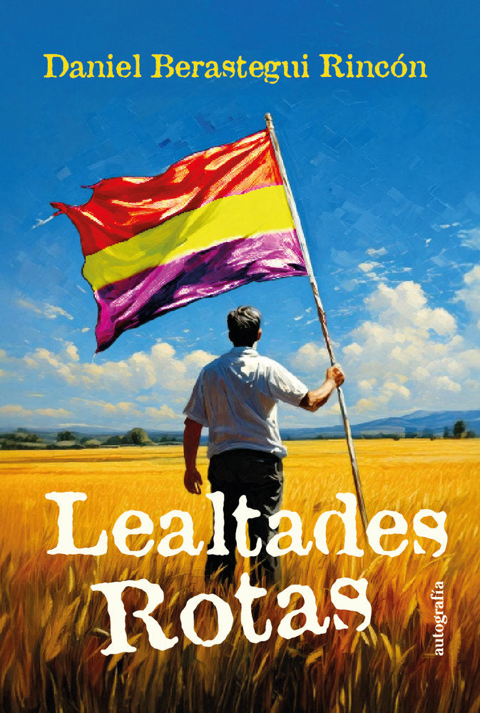 Lealtades rotas, de Berastegui Rincón, Daniel | portada del libro