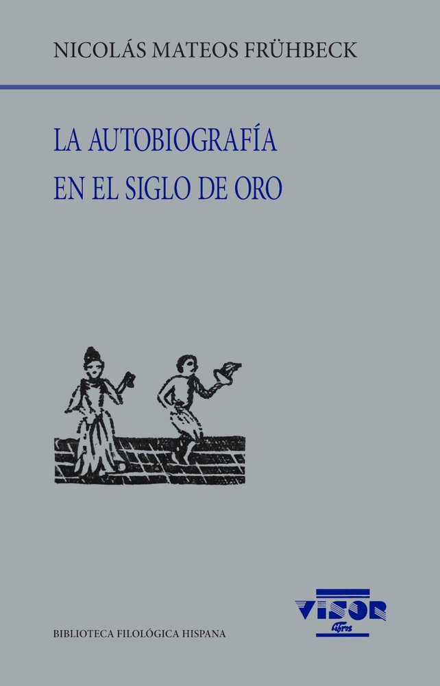 LA AUTOBIOGRAFIA EN EL SIGLO DE ORO, de MATEOS FRUHBECK, NICOLAS | portada del libro