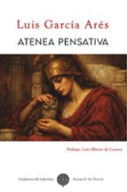 ATENEA PENSATIVA, de LUIS GARCIA ARES | portada del libro
