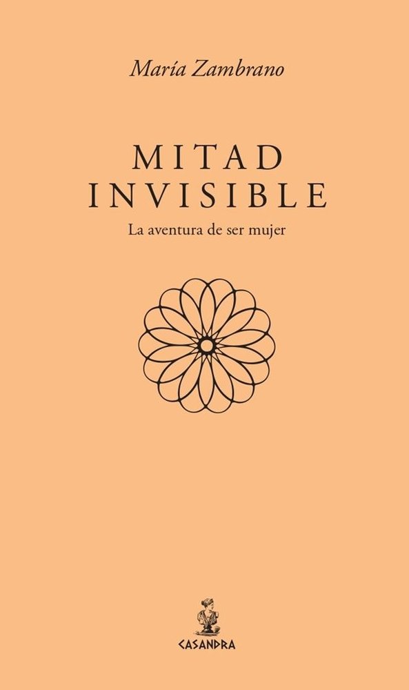 MITAD INVISIBLE. LA AVENTURA DE SER MUJER, de ZAMBRANO, MARIA | portada del libro