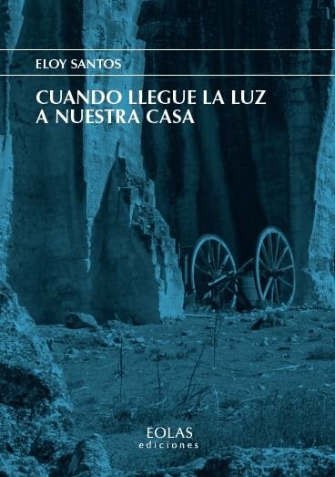 CUANDO LLEGUE LA LUZ A NUESTRA CASA, de SANTOS, ELOY | portada del libro