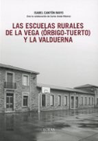 LAS ESCUELAS RURALES DE LA VEGA (ORBIGO - TUERTO) Y LA VALDUERNA, de Isabel Cantón Mayo | portada del libro