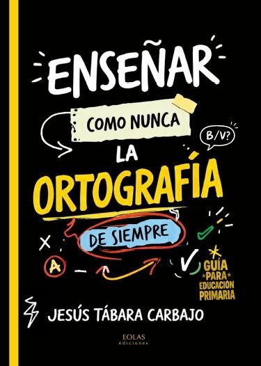 ENSEÑAR COMO NUNCA LA ORTOGRAFIA DE SIEMPRE, de TABARA CARBAJO, JESUS | portada del libro