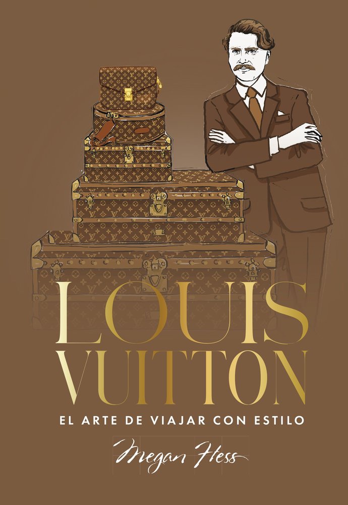 LOUIS VUITTON. EL ARTE DE VIAJAR CON ESTILO, de HESS, MEGAN | portada del libro