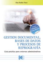 GESTION DOCUMENTAL, BASES DE DATOS Y PROCESOS DE REPOGRAFIA. GUIA PRACTICA PARA, de Elsa Rubio Duce | portada del libro