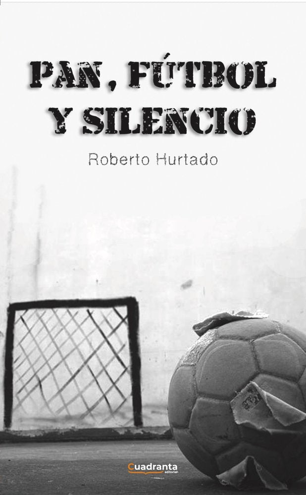 Pan, fútbol y silencio, de , Hurtado García, Roberto | portada del libro