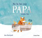 NO HI HA CAP PAPA COM TU, de Jess Racklyeft | portada del libro