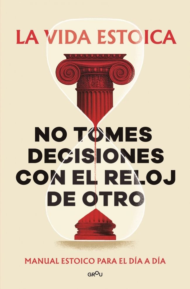 NO TOMES DECISIONES CON EL RELOJ DE OTRO, de EL ESTOICO | portada del libro