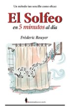 SOLFEO EN CINCO MINUTOS AL DIA, EL, de Frédéric Rouyer | portada del libro