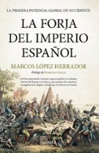FORJA DEL IMPERIO ESPAÑOL,LA, de LOPEZ HERRADOR,MARCOS | portada del libro