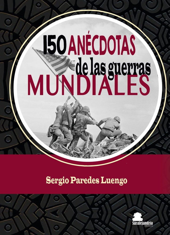 150 ANÉCDOTAS de las guerras MUNDIALES, de PAREDES LUENGO, SERGIO | portada del libro