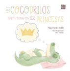 COCODRILOS TAMBIEN SUE・AN CON SER PRINCESAS, LOS, de MAPI PRADES ADEL | portada del libro