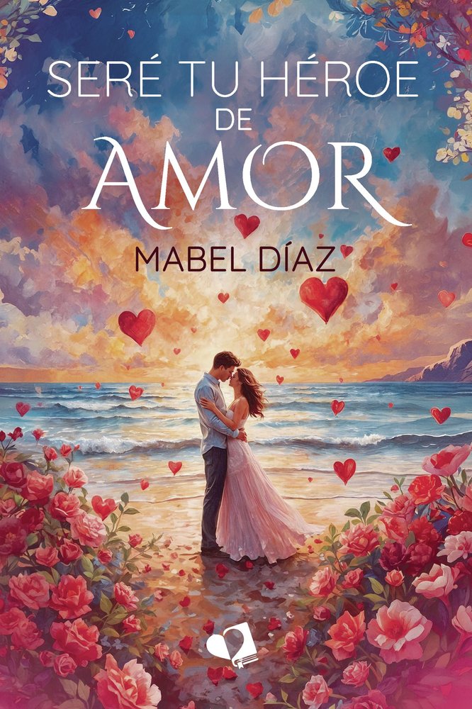 SERE TU HEROE DE AMOR, de DIAZ, MABEL | portada del libro