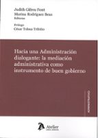 HACIA UNA ADMINISTRACION DIALOGANTE: LA MEDIACION ADMINISTRATIVA COMO INSTRUMENT, de Judith Gifreu I Font | portada del libro