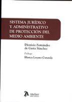 SISTEMA JURIDICO Y ADMINISTRATIVO PROTECCION MEDIO AMBIENTE, de DIONISIO FERNANDEZ DE GATTA | portada del libro