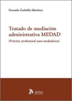 TRATADO DE MEDIACION ADMINISTRATIVA MEDAD PRACTICA PROFESIO, de GERARDO CARBALLO MARTINEZ | portada del libro