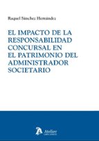 IMPACTO DE LA RESPONSABILIDAD CONCURSAL EN EL PATRIMONIO DEL ADMINISTRADOR SOCIE, de RAQUEL SANCHEZ HERNANDEZ | portada del l