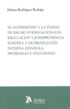 EL MATRIMONIO Y LA PAREJA DE HECHO INTERNACIONALES REGULACI, de Juliana Rodríguez Rodrigo | portada del libro