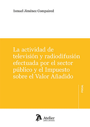 LA ACTIVIDAD DE TELEVISION Y RADIODIFUSION EFECTUADA SECTOR, de ISMAEL JIMENEZ COMPAIRED | portada del libro