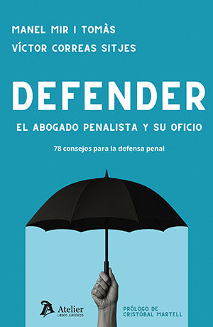 DEFENDER. EL ABOGADO PENALISTA Y SU OFICIO, de MANEL MIR I TOMAS#VICTOR CORREAS SITJE | portada del libro