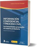 INFORMACION CONFIDENCIAL Y PROCESO CIVIL. LAS INMUNIDADES PROCESALES EN MATERIA, de GUILLERMO SCHUMANN BARRAGAN | portada del