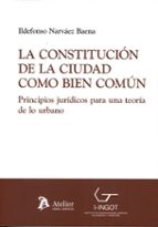 LA CONSTITUCION DE LA CIUDAD COMO BIEN COMUN PRINCIPIOS JUR, de ILDEFONSO NARVAEZ BAENA | portada del libro