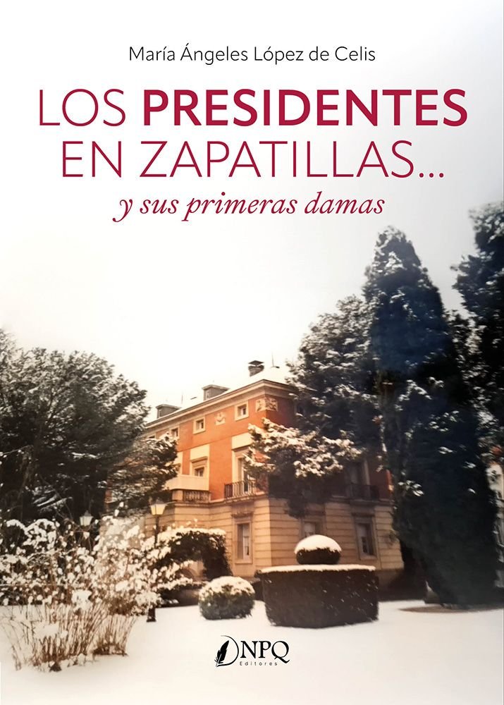 LOS PRESIDENTES EN ZAPATILLAS... y sus primeras damas, de MARIA ANGELA LOPEZ DE CELIS | portada del libro