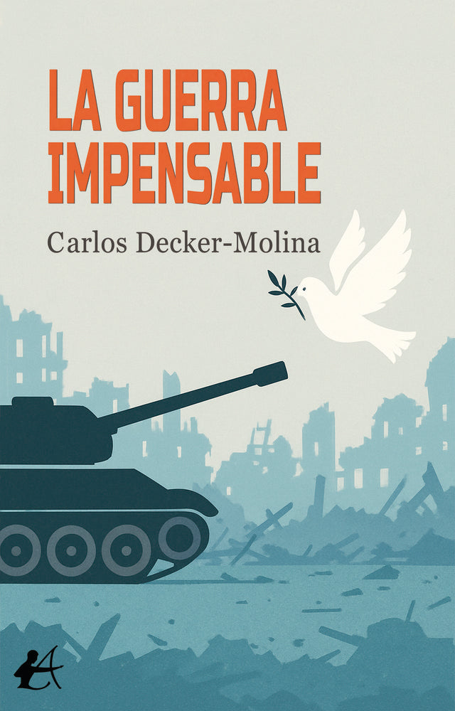 La guerra impensable, de Decker-Molina, Carlos | portada del libro