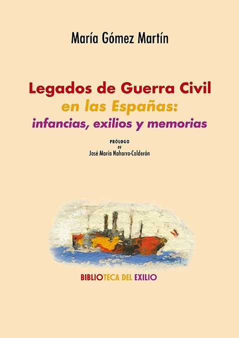 LEGADOS DE GUERRA CIVIL EN LAS ESPAÑAS: INFANCIAS, EXILIOS Y MEMORIAS, de GOMEZ MARTIN, MARIA | portada del libro