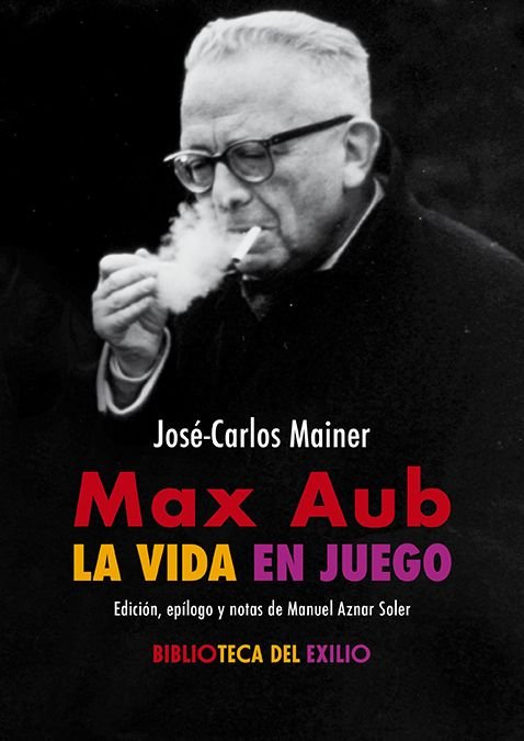 MAX AUB: LA VIDA EN JUEGO, de MAINER, JOSE-CARLOS | portada del libro