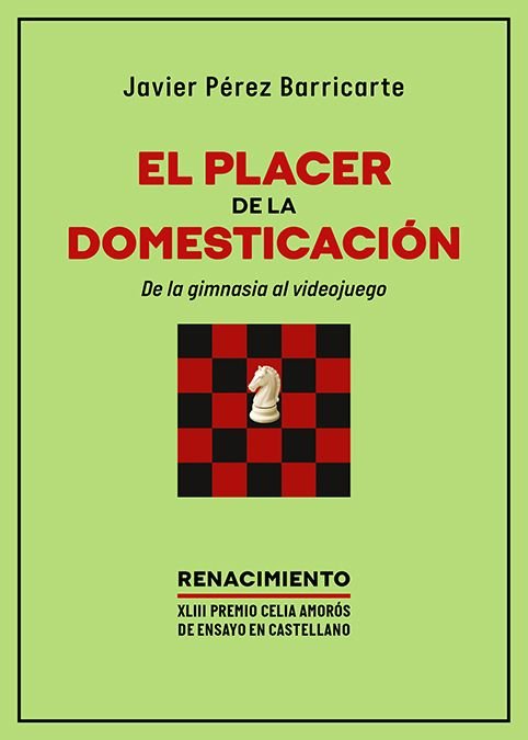 EL PLACER DE LA DOMESTICACION. DE LA GIMNASIA AL VIDEOJUEGO, de PEREZ BARRICARTE, JAVIER | portada del libro