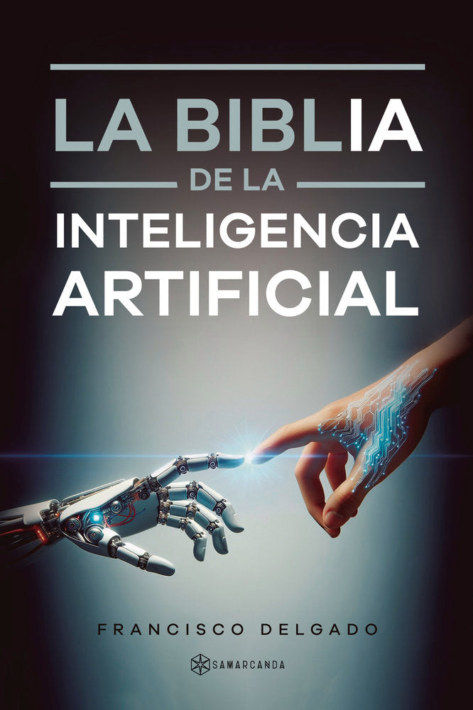 LA BIBLIA DE LA INTELIGENCIA ARTIFICIAL, de FRANCISCO DELGADO | portada del libro