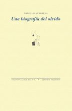 UNA BIOGRAFIA DEL OLVIDO, de María Alcantarilla | portada del libro