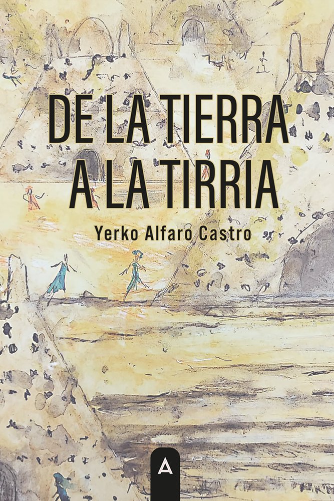 De la tierra a la tirria, de , Alfaro Castro, Yerko | portada del libro
