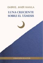 LUNA CRECIENTE SOBRE EL TAMESIS, de Gabriel Janer Manila | portada del libro