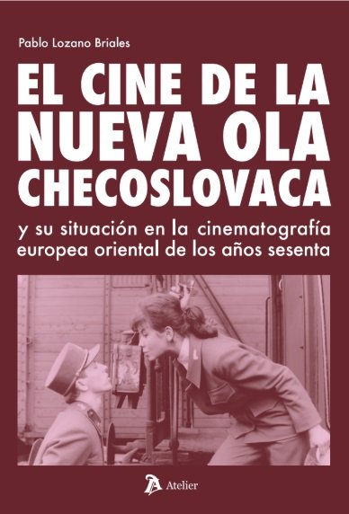 EL CINE DE LA NUEVA OLA CHECOSLOVACA Y SU SITUACION EN LA, de PABLO LOZANO BRIALES | portada del libro