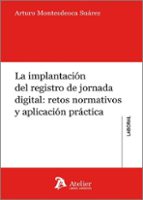 IMPLANTACION DEL REGISTRO DE JORNADA DIGITAL: RETOS NORMATIVOS Y APLICACION PRAC, de ARTURO MONTESDEOCA SUAREZ | portada del