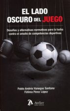 EL LADO OSCURO DEL JUEGO DESAFIOS Y ALTERNATIVAS NORMATIVAS, de PABLO ANDRES VANEGAS SANTANA | portada del libro