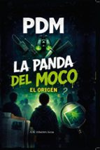 ORIGEN, EL - PDM, LA PANDA DEL MOCO, de A.M. IRIBARREN AICUA | portada del libro