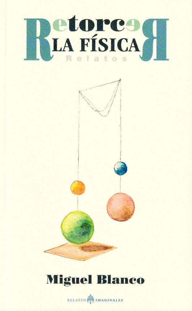 Retorcer la física. Relatos, de Blanco Rodríguez, Miguel | portada del libro