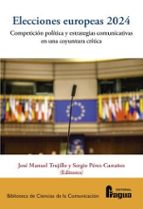 ELECCIONES EUROPEAS 2024: COMPETICION POLITICA Y ESTRATEGIAS COMUNICATIVAS EN UN, de JOSE MANUEL TRUJILLO | portada del libro