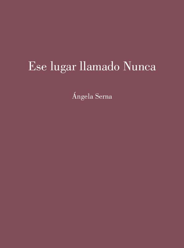 ESE LUGAR LLAMADA NUNCA, de ANGELA SERNA | portada del libro