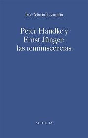 Peter Handke y Ernst Jünger: las reminiscencias, de Lizundia Zamalloa, José María | portada del libro