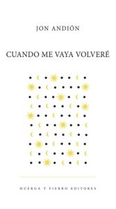 CUANDO ME VAYA VOLVERÉ, de JON ANDION | portada del libro