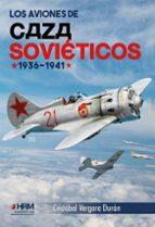 LOS AVIONES DE CAZA SOVIETICOS 1936-1941, de CRISTOBAL VERGARA DURAN | portada del libro