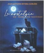 LA NOSTALGIA, ESE DRAMA POR FASCICULOS, de JUAN ANTONIO RIVERA GORJON | portada del libro