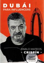 DUBAI PARA INFLUENCERS, de PABLO (CRISPIN) MATEOS | portada del libro