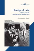 EL AMIGO ALEMAN - EL SPD Y EL PSOE DE LA DICTADURA A LA DEMOCRACIA, de ANTONIO MUÑOZ SANCHEZ | portada del libro